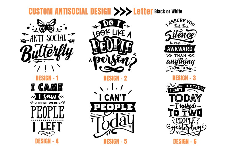 Pu&ograve; includere: Sei diversi design per t-shirt personalizzate antisociali. I design presentano testo nero su sfondo bianco con frasi come "Anti-Social Butterfly", "Do I Look Like a People Person?", "I Assure You That This Silence is Less Awkward Than Anything I Have to Say", "I Came I Saw There Were People I Left", "I Can't People Today", e "I Can't Talk to You Today I Talked to Two People Yesterday".