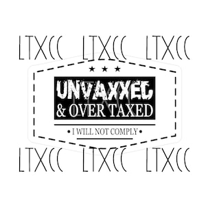 Unvaxxed & Over Taxed I Will Not Comply Hat Patch - SVG File - Digital Download ONLY