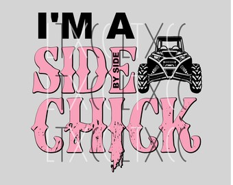 May include: Pink and black graphic design with the text "I'm a Side By Side Chick". The graphic features a black and white illustration of a side-by-side vehicle.