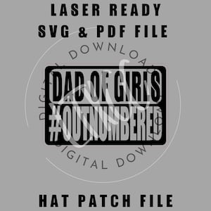 Puede incluir: Un archivo digital para un parche de sombrero, con el texto "DAD OF GIRLS #OUTNUMBERED" en un diseño rectangular negro. También incluye las palabras "LASER READY SVG & PDF FILE DOWNLOAD" y "HAT PATCH FILE".