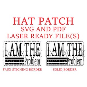 Könnte beinhalten: Auf weißem Hintergrund Text und Grafiken für Hutaufnäher. Der rote Text oben lautet "HAT PATCH SVG AND PDF LASER READY FILE(S)." Darunter zwei schwarze rechteckige Designs mit der Aufschrift "I AM THE PROBLEM". Eines hat einen Fake-Naht-Rand, das andere einen durchgehenden Rand.
