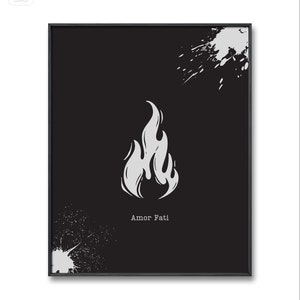 May include: Black and white poster with a stylized flame graphic and the text "Amor Fati" in a white font. The background has white paint splatters.