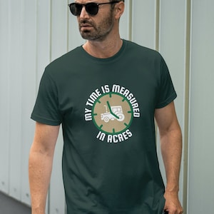 My Time is Measured in Acres t-shirt Funny Farmer Shirt Design Tractor Graphic T for Him Support Farmers Saying Shirt for Her