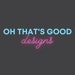 Oh That's Good Designs