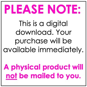 May include: White background with black text and pink accents. The text reads "PLEASE NOTE: This is a digital download. Your purchase will be available immediately. A physical product will not be mailed to you."