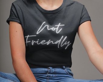 Not Friendly Shirt, Funny Sarcastic Shirt, Workout Shirt, Introvert, Anti-social, gift for her, Humor Sarcastic, Rude shirt