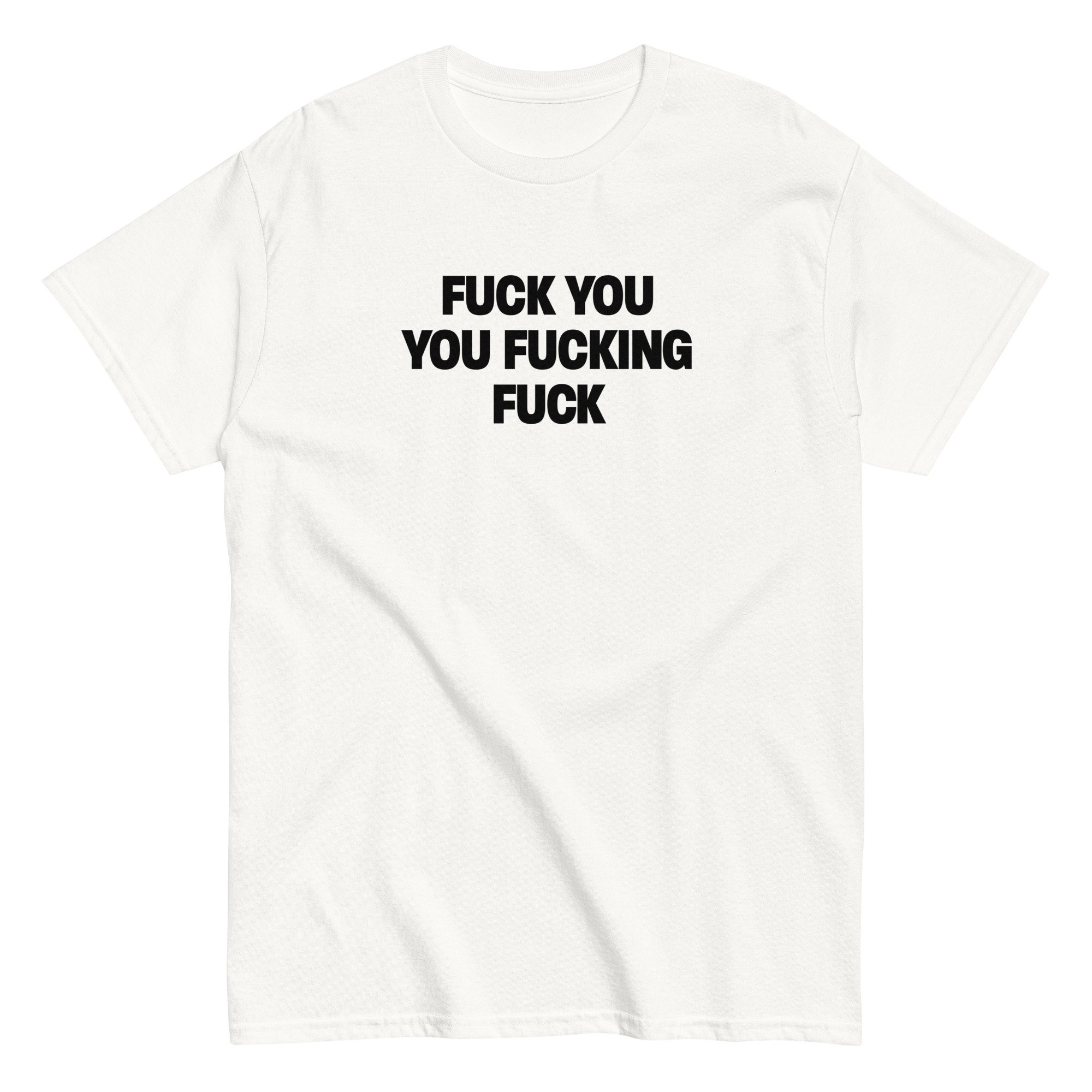 Fuck You You Fucking Fuck Shirt, Fuck You T Shirt, Shameless Shirt 