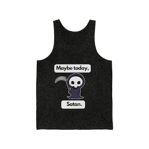 Maybe Today, Satan Death Reaper Gothic Tank Top - Funny Halloween Tee