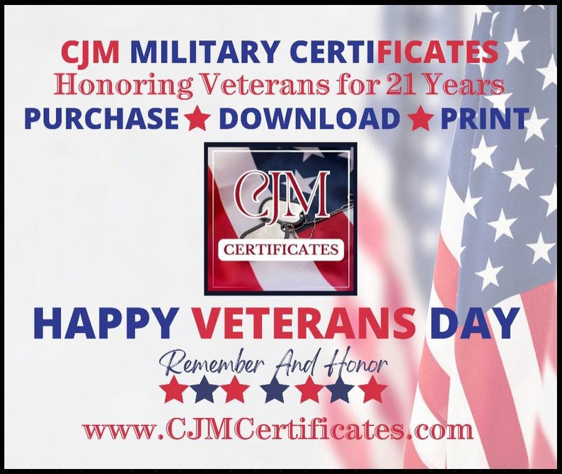 May include: A digital graphic featuring the text CJM MILITARY CERTIFICATES Honoring Veterans for 21 Years, PURCHASE DOWNLOAD PRINT, HAPPY VETERANS DAY, Remember And Honor, and www.CJMCertificates.com, with a central logo and an American flag background.