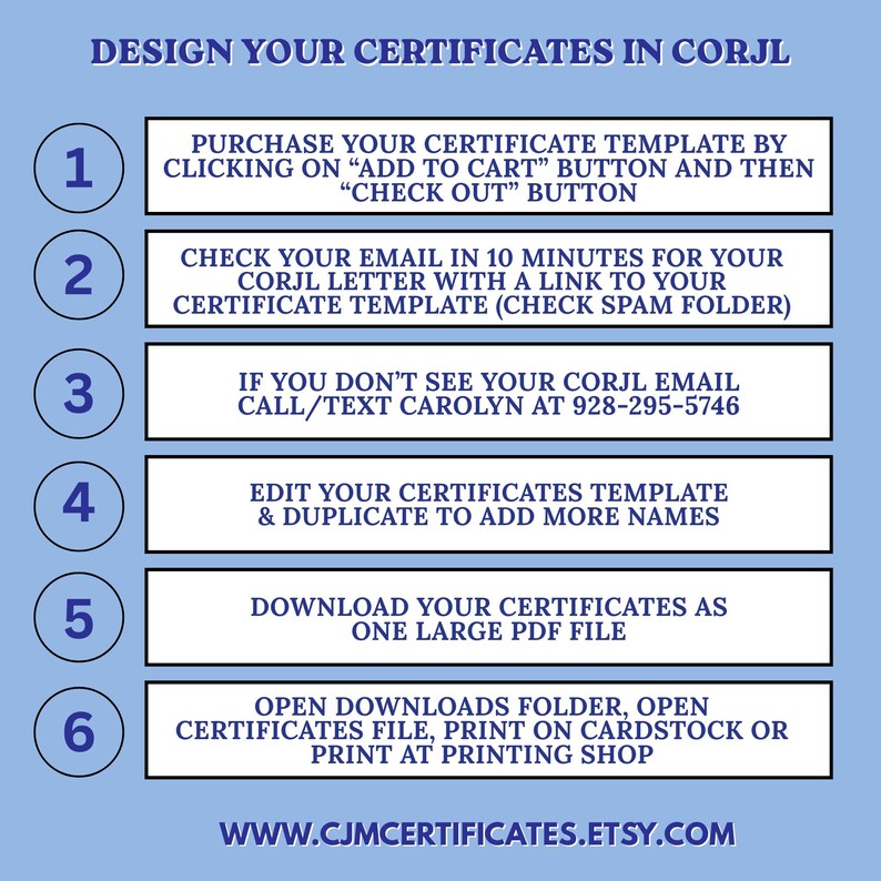 May include: A light blue instructional graphic titled DESIGN YOUR CERTIFICATES IN CORJL. It lists six numbered steps for purchasing, accessing via email, editing, and printing templates, including a contact number 928-295-5746 and website URL.