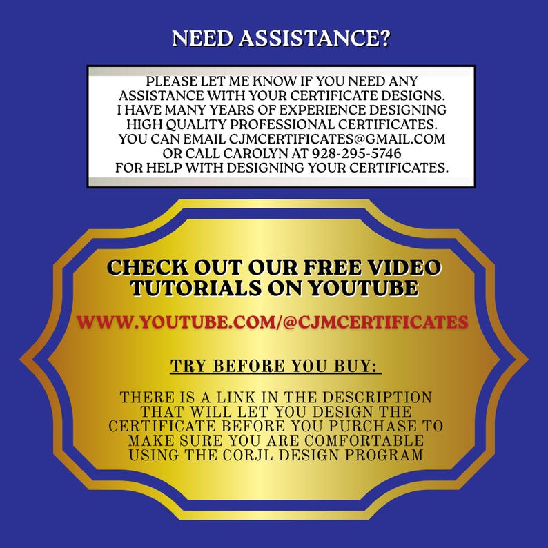 May include: A blue graphic featuring a white rectangular box with black text offering assistance for certificate designs, including an email and phone number. Below, a gold-bordered plaque contains black text promoting YouTube video tutorials and a link to try a design program before purchase.