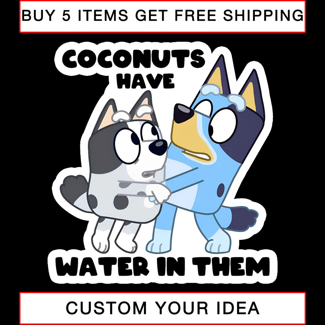 Bluey Stickers Coconuts Have Water in Them Stickers Here Etsy