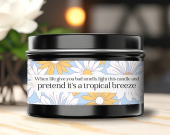 When Life Gives You Bad Smells Pretend it's a Tropical Breeze - Scented Candles, Coconut Soy Candle, Floral print, Funny Birthday Gift