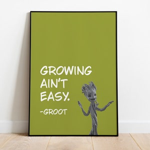 May include: A green poster with a white quote that reads "Growing ain't easy. -Groot" and a cartoon image of Groot from Guardians of the Galaxy.
