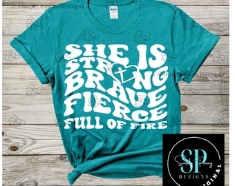 She is Strong Brave Fierce Full of Fire / Unisex Shirt /  Inspirational Shirt / Women's Shirt / Gift Idea / Girl Power / Religious Shirt