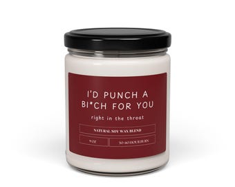 I&#39;d Punch a Bi*ch For You Right In the Throat Scented Soy Candle, 9oz Glass Jar 50-60 Hours Clean Burn