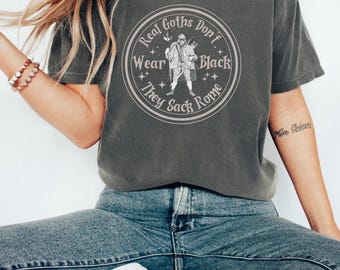 Comfort Colors Real Goths Sack Rome,History Shirt,Roman History,Rome Shirts,History Gift,History Teacher Shirt,Historian Gift,Gothic History