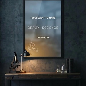May include: A framed print with the text "I JUST WANT TO MAKE CRAZY SCIENCE WITH YOU." A microscope, lamp, beakers, and books sit on a wooden table. The background is a dark, textured wall.