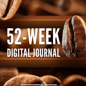 May include: A digital journal with the text "52-Week Digital Journal" on a background of coffee beans.