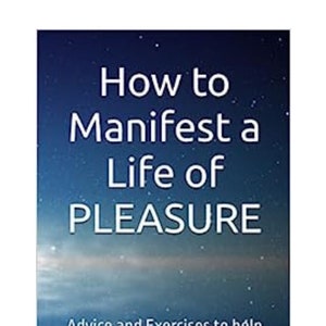 May include: Book cover with a blue and purple starry sky background. The title is "How to Manifest a Life of Pleasure". The subtitle is "Advice and Exercises to help you achieve a happy life". The author is "Dawn Wilkinson".