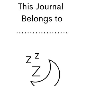 May include: Black and white illustration of a crescent moon with two Z's above it. The text "This Journal Belongs to" is above the illustration with a dotted line below the text.