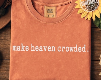 Make Heaven Crowded PNG,Christian Png,Christian Shirt,Religious Shirt PNG,Worship Shirt,Gift for Christian,Inspirational Shirt Svg Png