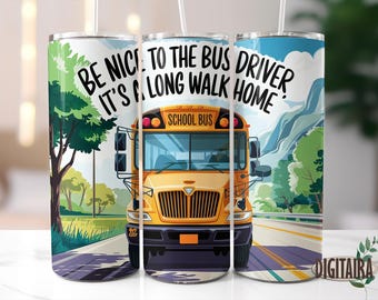 Sea amable con el conductor del autobús, es un largo camino a casa, diseño de vaso, descarga instantánea de diseños de sublimación PNG, vaso delgado de 20 oz, conductor de autobús