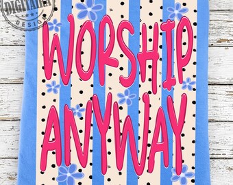 Worship Anyway PNG, Stripes Worship Png, Worship Anyway Shirt PNG, Preppy Religious Shirt Graphic Tee, Polka dot Shirt design, Trendy png