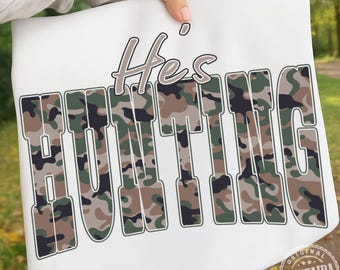He’s Hunting PNG,Camo png, Hunting Season png, Goodbye Husband Hello Hunting Png, Hunting Shirt Design Png, Deer Duck Dove Hunt PNG