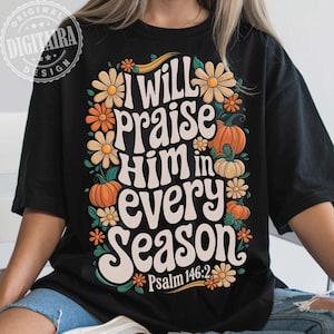 Fall png,I Will Praise Him in every season Thanksgiving Png Autumn Sublimation Fall Thanksgiving Png,Preppy Fall png, Floral Christian Png