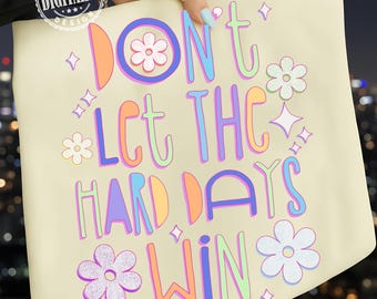Laat de moeilijke dagen niet winnen png, affirmaties, inspirerende png, geestelijke gezondheid png, positieve dtf png, doodle, positieve quote png, trendy