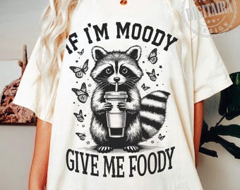 If I'm Moody Give Me Foody PNG, Funny Raccoon Design png, Animal Sarcastic Saying png, Trendy Raccoon Sublimation png,Racoon PNG