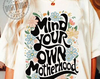 Motherhood png,Mind Your Own Motherhood,Funny Mom PNG,Retro Floral Mom png,Mama quotes,Mothers Day png,Trendy Mom Png,floral quote png