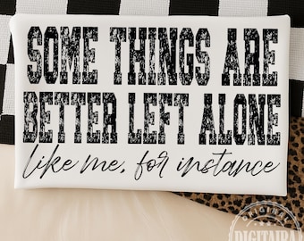 Some Things Are Better Left Alone SVG PNG Funny Introvert Sarcastic Shirt Distressed Design