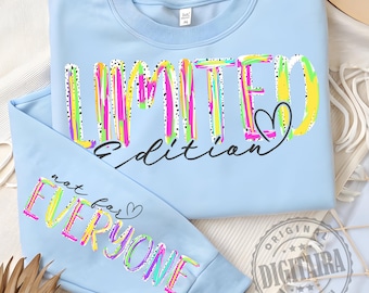 Limited Edition PNG, Not For Everyone png, Motivational Sleeve Shirt Design png, Sleeve png, Funny png,Files, Boho Self Love