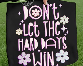 Laat de moeilijke dagen niet winnen png, affirmaties, inspirerende png, geestelijke gezondheid png, positieve dtf png, doodle, positieve quote png, trendy
