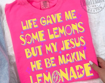Jesus png, Christian png,Life Gave Me Some Lemons PNG, But My Jesus, He Be Makin Lemonade PNG, Trending Png, PNG, Digital File, Dtf