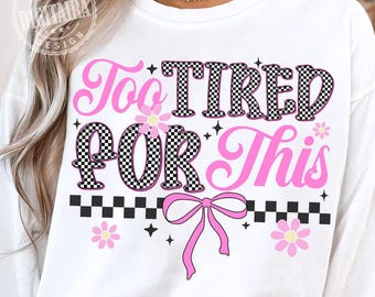 Too Tired for This PNG, Funny Sarcastic Design, Checkered Coquette Bow Png, Adult Humor Png, Sassy, Rude, Snarky, Humorous, Retro Floral Png