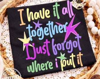 I Have it All Together PNG, Mom Design PNG, Colorful, Preppy Png, Mother Hood Png, Trendy Png, Mama Png, Mom Life Png, Sarcastic Png