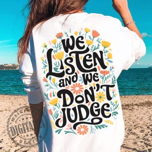 We Listen and We Don&#39;t Judge PNG Digital Download,Funny PNG,Trending PNG,Popular png, t-shirt,shirt sublimation,Viral Tiktok phrase,floral