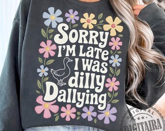 Sorry I'm Late I Was Dilly Dallying Goose Png, Floral Goose PNG, Sarcastic Retro PNG, Funny Mama png, Boho Floral, Preppy Girly Shirt Design