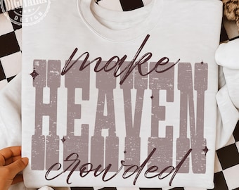 Make Heaven Crowded png, Retro Christian Shirt, Christian Png, Religious Shirt Svg, Worship Shirt,Gift for Christian,Inspirational Shirt Png
