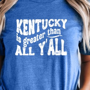 Kentucky Shirts Greater Than All Y&#39;all Tee | Southern Pride Shirt | Distressed KY Graphic Tee | Bella Canvas Unisex | SamBeth Shirt