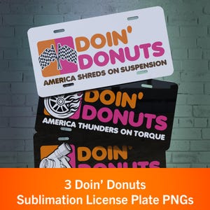 May include: Three license plates stacked, each with the words "DOIN' DONUTS" in orange and pink. The top plate is white with checkered flags, the middle is black with a wheel graphic, and the bottom plate has a turbocharger graphic.