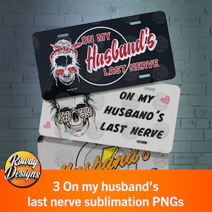 No último nervo do meu marido sublimação Placa de licença PNGs, License Plate Wrap, car decor, humor, Car Tag