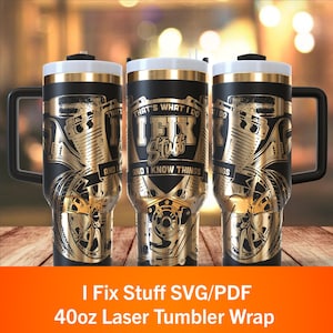 May include: Black and gold 40oz laser tumbler wrap with the text "THAT'S WHAT I DO I FIX Stuff AND I KNOW THINGS". The tumbler features a black handle, a white lid, and gold accents. The design includes illustrations of engine parts.