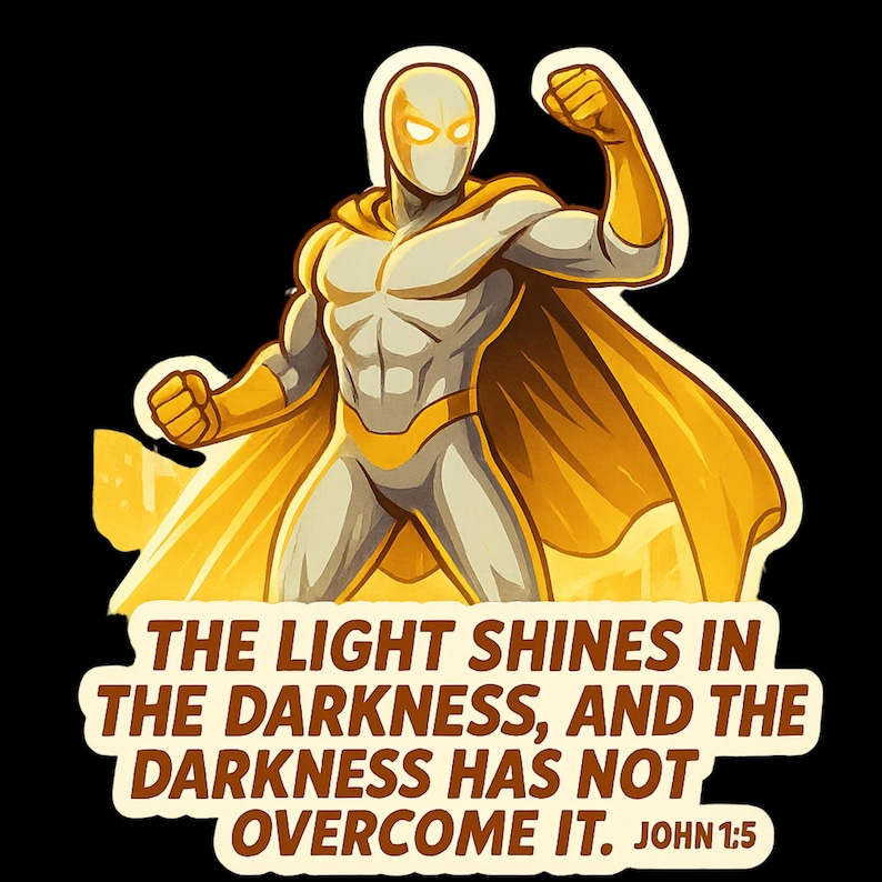 May include: A yellow and white superhero with a cape stands with a fist raised in the air. The text below reads "The light shines in the darkness, and the darkness has not overcome it. John 1:5"