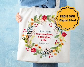 Education is an Atmosphere, a Discipline, a Life - 2 DESIGNS, PNG & SVG files, Charlotte Mason, Shirt, Mug, Homeschool Gift