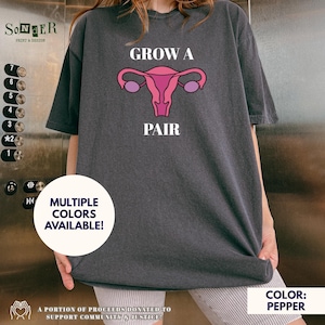 Grow a Pair Comfort Colors T-Shirt | Feminist Uterus Graphic