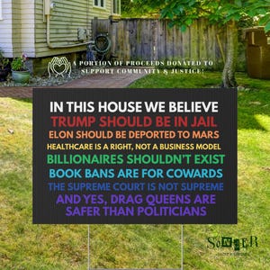 In This House We Believe Yard Sign | Double-Sided Funny Political Lawn Sign | Gift for Liberals, Democrats | Anti-Trump Sign
